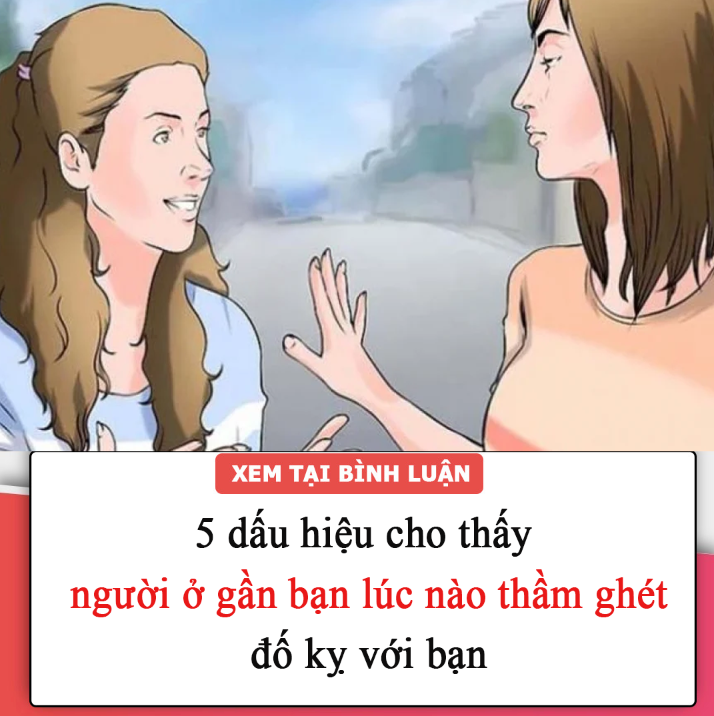 5 dấu hiệu cho thấy người ở gần bạn lúc nào thầm ghét, đố kỵ với bạn