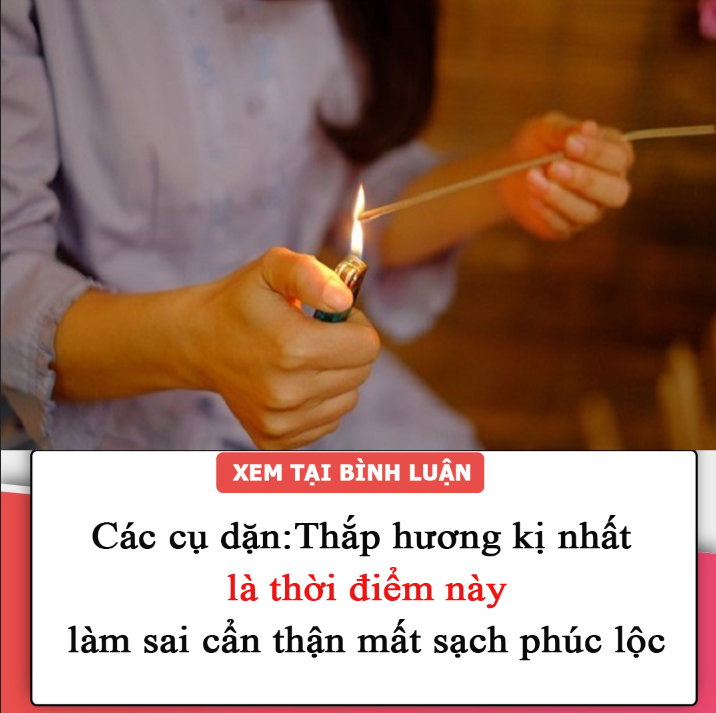 Các cụ dặn:Thắp hương kị nhất là thời điểm này, làm sai cẩn thận mất sạch phúc lộc