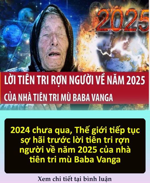 Lời tiên tri rợn người về năm 2025 của nhà tiên tri mù Baba Vanga