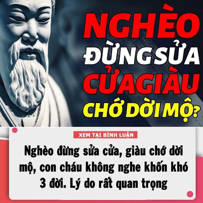 Nghèo đừng sửa cửa, giàu chớ dời mộ, con cháu không nghe khốn khó 3 đời