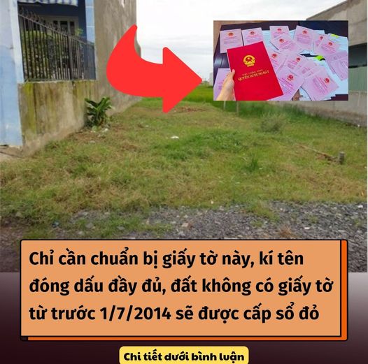 Chỉ cần chuẩn bị giấy tờ này, kí tên đóng dấu đầy đủ, đất không có giấy tờ từ trước 1/7/2014 sẽ được cấp sổ đỏ