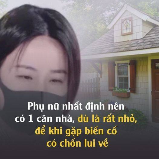 Phụ nữ nhất định nên có 1 căn nhà, dù là rất nhỏ, để khi gặp biến cố có chốn lui về