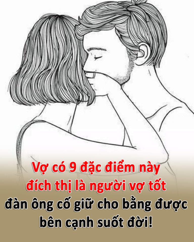 Vợ có 9 đặc điểm này đích thị là người vợ tốt, đàn ông cố giữ cho bằng được bên cạnh suốt đời!