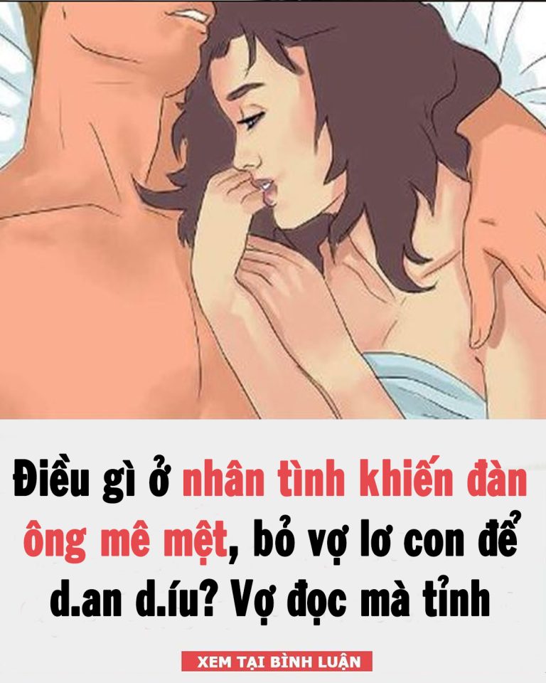 Điều gì ở nhân tình làm đàn ông mê mệt, bất chấp để dan díu? Vợ đọc đi mà ‘tỉnh’