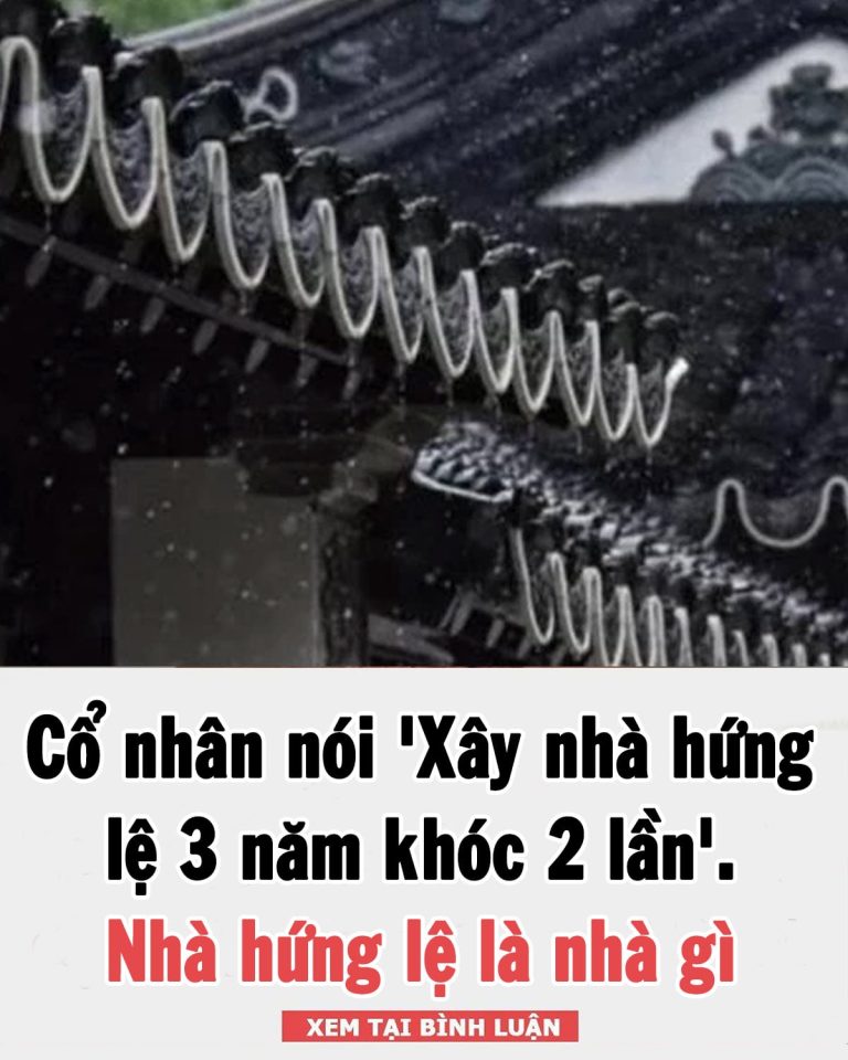 Cổ nhân nói: ‘Xây nhà hứng lệ, 3 năm khóc hai lần’. Ý nghĩa thâm sâu của câu nói này là gì?