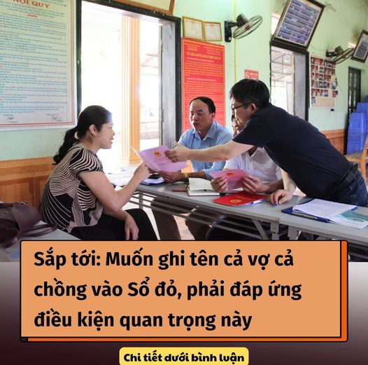 Sắp tới: Muốn ghi tên cả vợ cả chồng vào Sổ đỏ, phải đáp ứng điều kiện quan trọng này