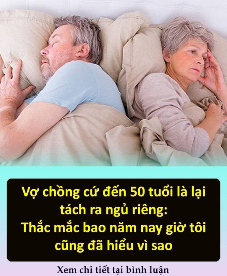 Vợ chồng cứ đến 50 tuổi là lại tách ra ngủ riêng: Thắc mắc bao năm nay giờ tôi cũng đã hiểu vì sao