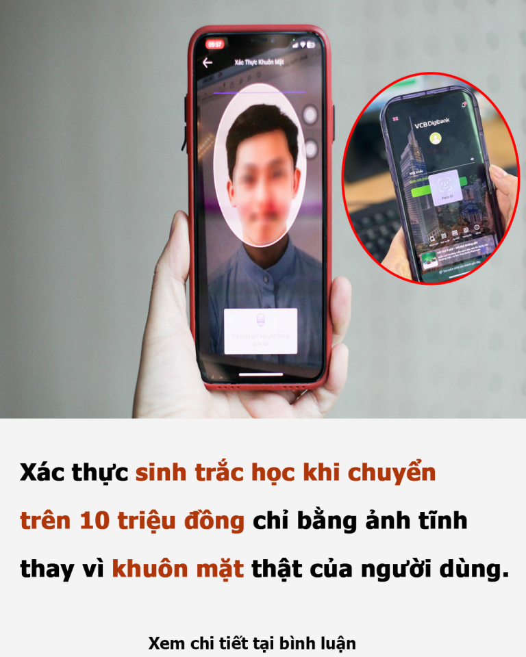 Xác thực sinh trắc học khi chuyển trên 10 triệu đồng chỉ bằng ảnh tĩnh, thay vì khuôn mặt thật của người dùng.