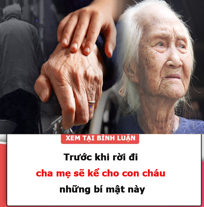 Trước khi rời đi, cha mẹ tốt sẽ kể cho con cháu những bí mật này