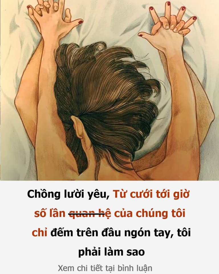 Chồng lười yêu, Từ cưới tới giờ, số lần quan hệ của chúng tôi chỉ đếm trên đầu ngón tay, tôi phải làm sao