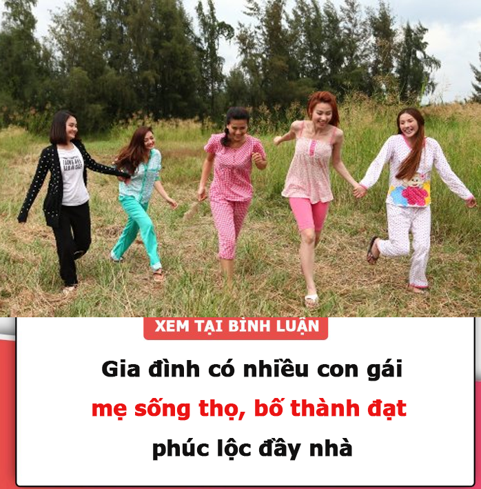 Gia đình có nhiều con gái, mẹ sống thọ, bố thành đạt, phúc lộc đầy nhà