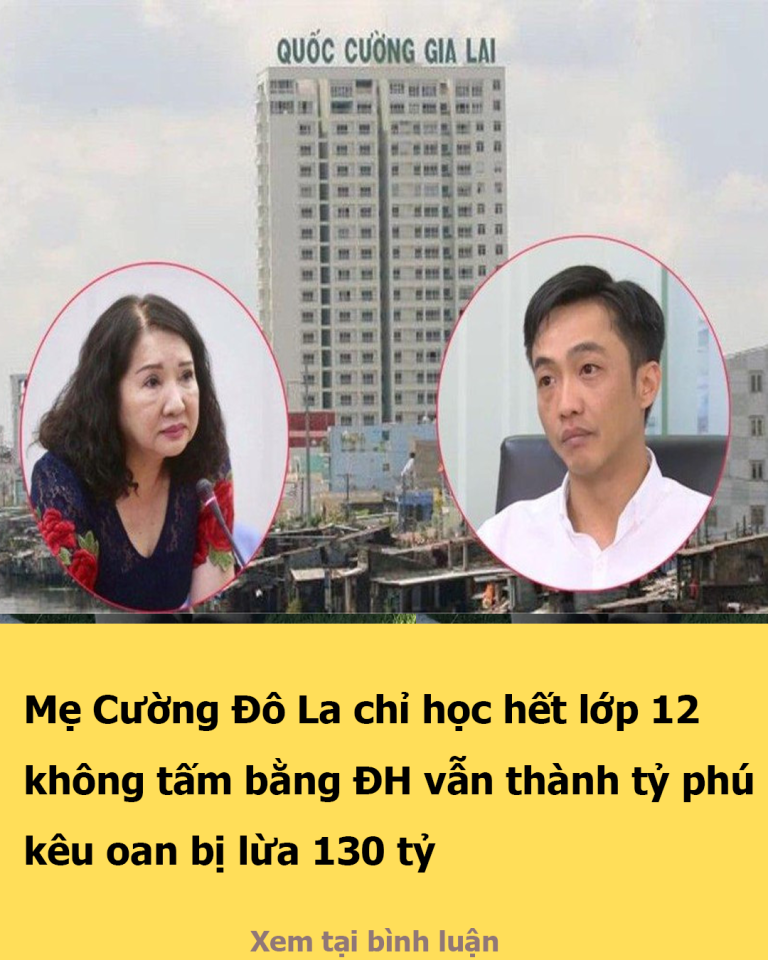 Mẹ Cường Đô La chỉ học hết lớp 12, không tấm bằng ĐH vẫn thành tỷ phú, kêu oan bị lừa 130 tỷ