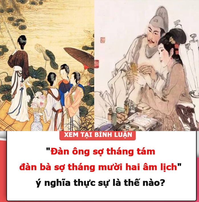 “Đàn ông sợ tháng tám, đàn bà sợ tháng mười hai âm lịch”, ý nghĩa thực sự là thế nào?