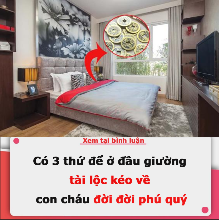 Có 3 thứ để ở đầu giường, tài lộc kéo về, con cháu đời đời phú quý