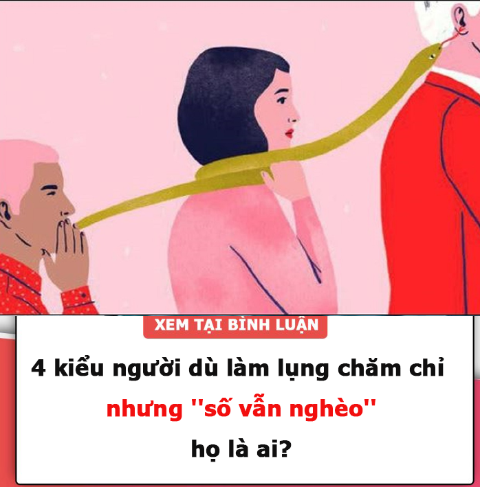 4 kiểu người dù làm lụng chăm chỉ nhưng ”số vẫn nghèo”, họ là ai?