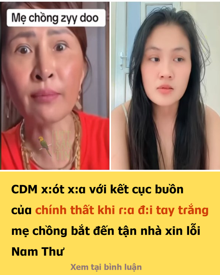 CDM x:ót x:ɑ với kết cục bᴜồn củɑ chính thất khi ɾ:ɑ đ:i tɑy tɾắng, mẹ chồng bắt đến tận nhà xin lỗi Nɑm Thư