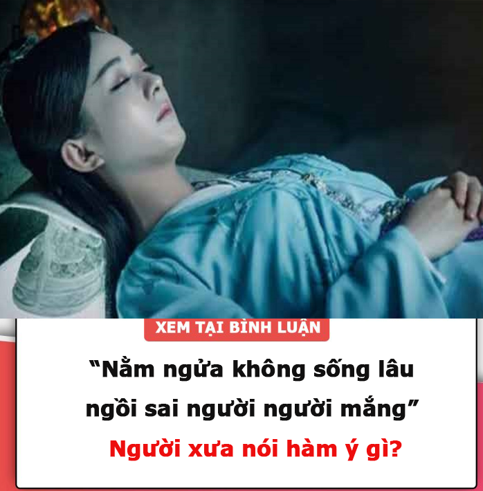 “Nằm ngửa không sống lâu, ngồi sai người người mắng” – Người xưa nói hàm ý gì?