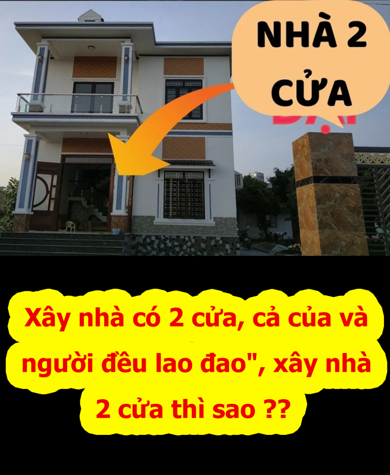 Dân gian có câu: Xây nhà 2 cửa cả người và của đều lao đao, vì sao?