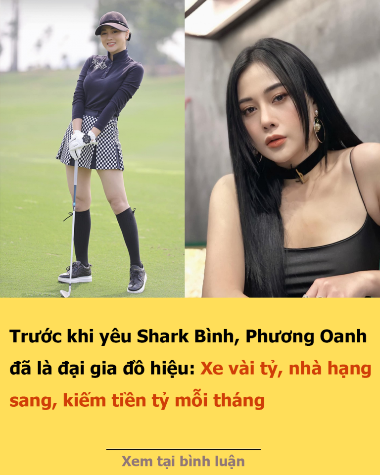 Trước khi yêu Shark Bình, Phương Oanh đã là đại gia đồ hiệu: Xe vài tỷ, nhà hạng sang, kiếm tiền tỷ mỗi tháng