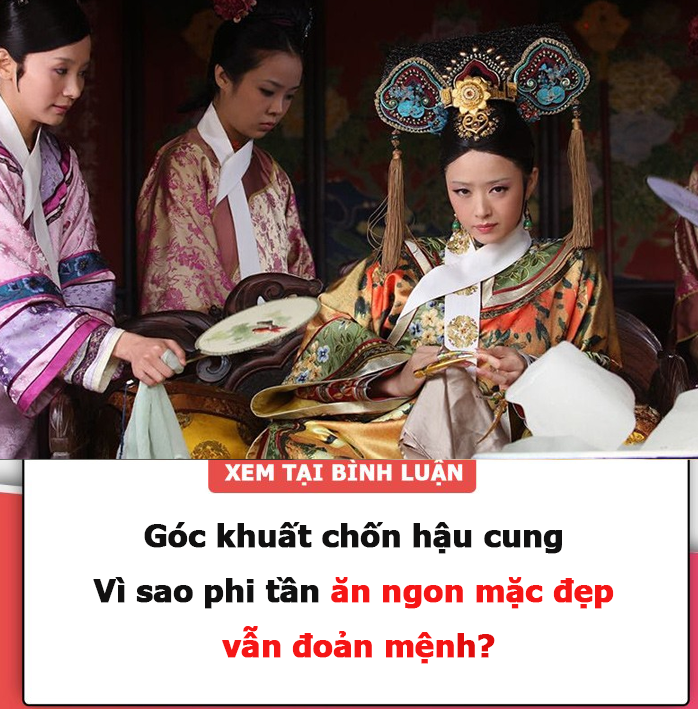 Góc khuất chốn hậu cung: Vì sao phi tần ăn ngon mặc đẹp vẫn đoản mệnh?