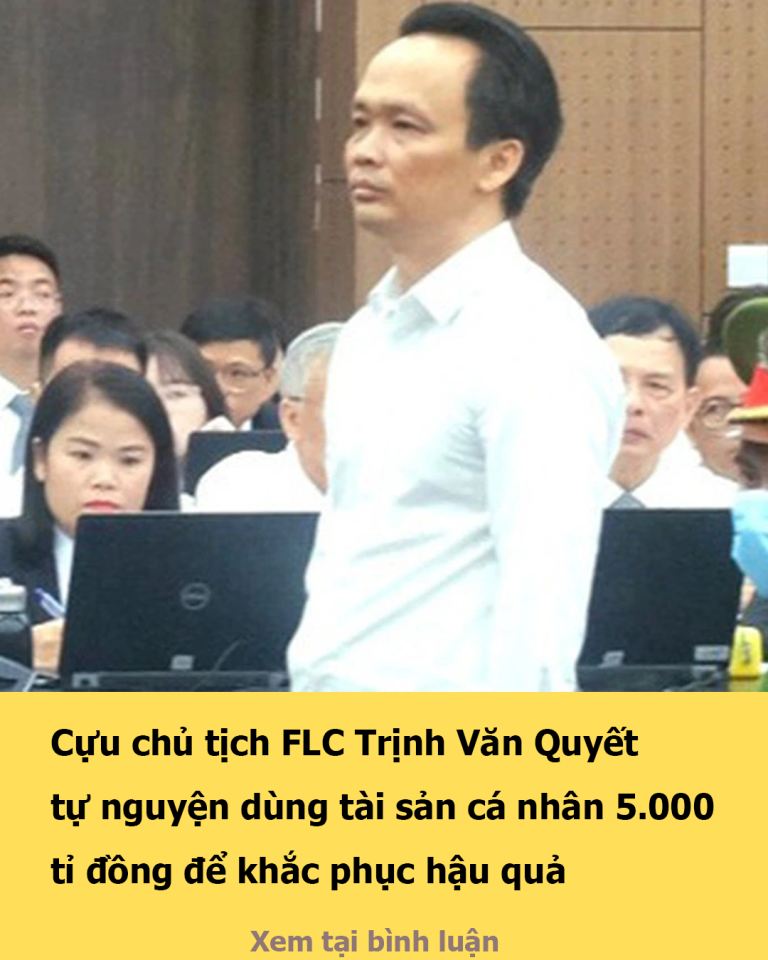 Cựu chủ tịch FLC Trịnh Văn Quyết tự nguyện dùng tài sản cá nhân 5.000 tỉ đồng để khắc phục hậu quả