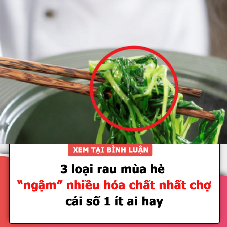 3 loại rau mùa hè “ngậm” nhiều hóa chất nhất chợ, cái số 1 ít ai hay