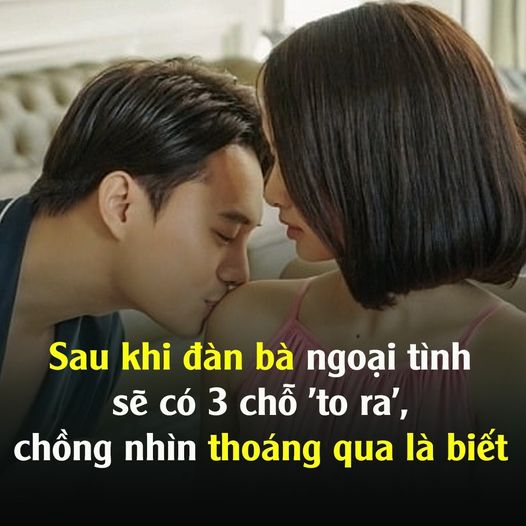 Đàn bà ng;oại t;ình có 3 chỗ sẽ “to” lên, đàn ông tinh ý nhìn sẽ thấy ngay