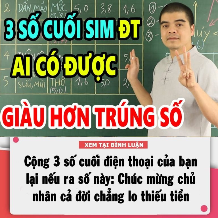 Cộng 3 số cuối điện thoại của bạn lại nếu ra số này: Chúc mừng chủ nhân cả đời chẳng lo thiếu tiền