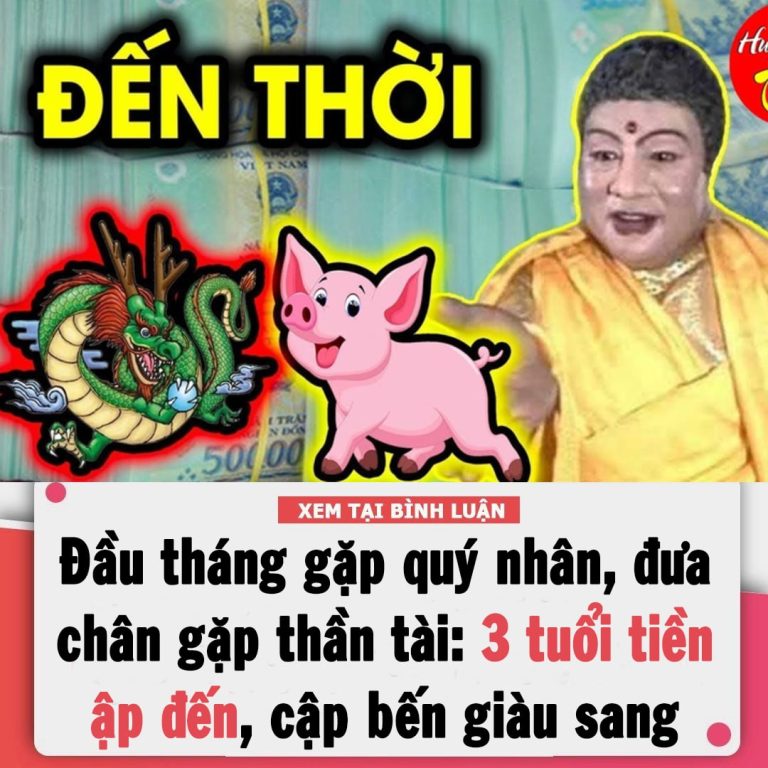 Cuối tháng 4 âm lịch gặp quý nhân, đưa chân gặp thần Tài: 3 tuổi tiền ập đến, cập bến giàu sang