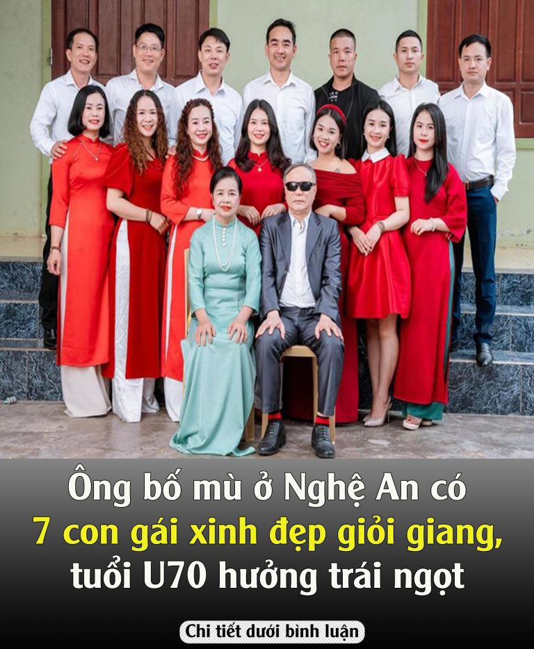 Ông bố mù ở Nghệ An có 7 con gái xinh đẹp giỏi giang, tuổi U70 hưởng trái ngọt