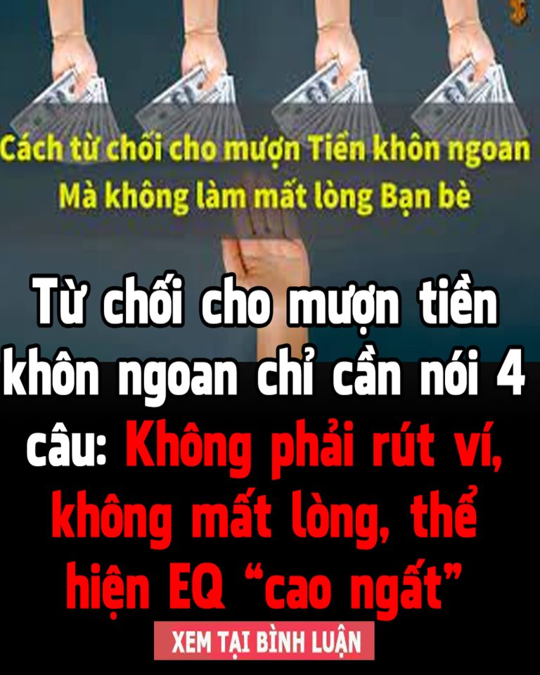 Từ chối cho mượn tiền khôn ngoan chỉ cần nói 4 câu: Không phải rút ví, không mất lòng, thể hiện EQ “cao ngất”