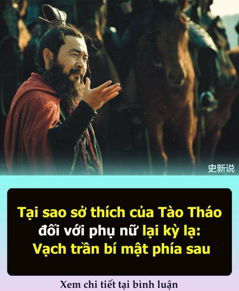 Tại sao sở thích của Tào Tháo đối với phụ nữ lại kỳ lạ: Vạch trần bí mật phía sau