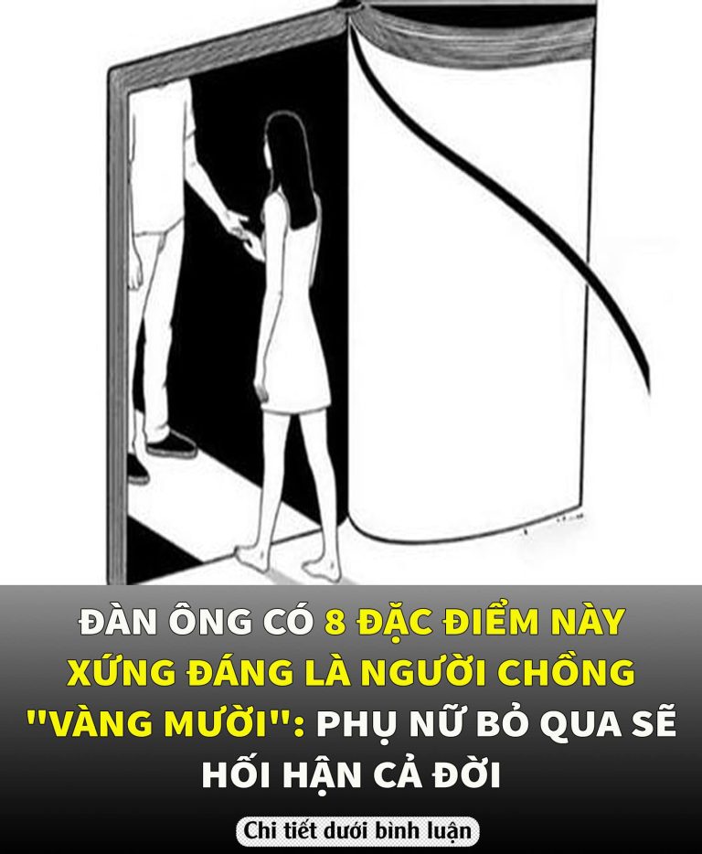 Đàn ông có 8 đặc điểm này xứng đáng là người chồng “vàng mười”: Phụ nữ bỏ qua sẽ hối hận cả đời