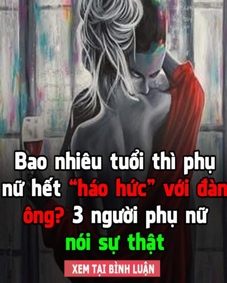 Bao nhiêu tuổi thì phụ nữ hết “háo hức” với đàn ông? 3 người phụ nữ nói sự thật