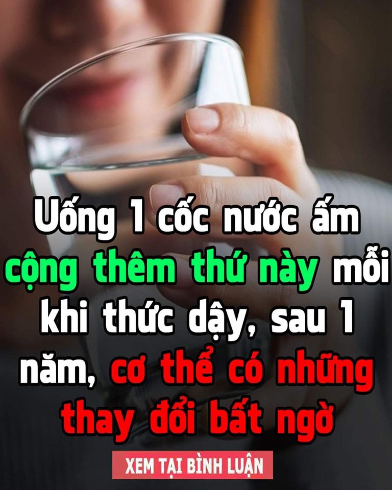 Uống 1 cốc nước ấm cộng thêm thứ này mỗi khi thức dậy, sau 1 năm, cơ thể có những thay đổi bất ngờ