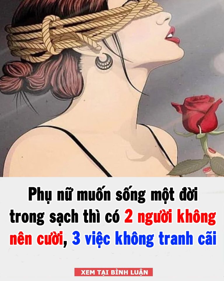 Phụ nữ muốn sống một đời trong sạch thì có 2 người không nên cười, 3 việc không tranh cãi