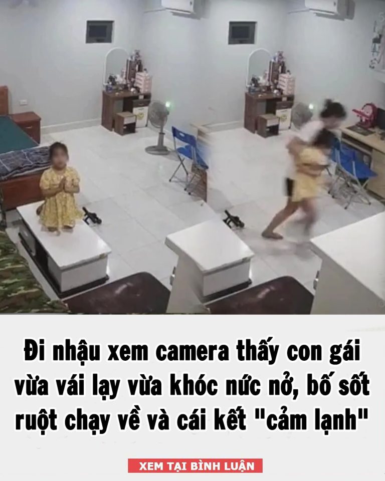 Đi nhậu xem camera thấy con gái vừa vái lạy vừa khóc nức nở, bố sốt ruột chạy về và cái kết “cảm lạnh”