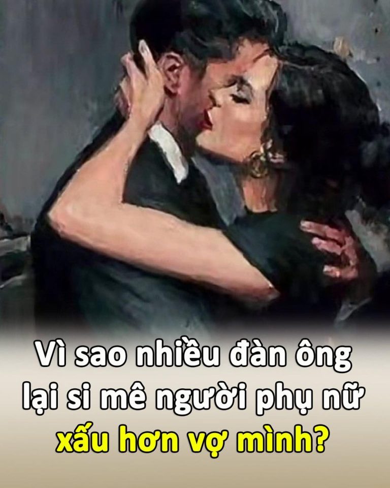 Vì sao nhiều đàn ông si mê người phụ nữ xấu hơn vợ mình?