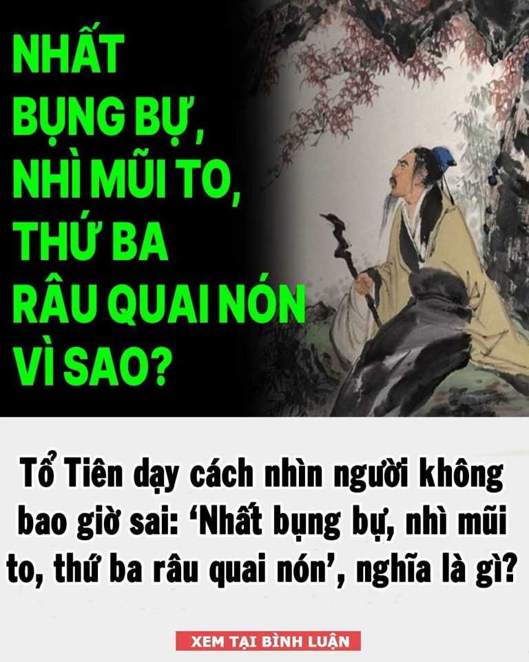 Tổ Tiên dạy cách nhìn người: ‘Nhất bụng bự, nhì mũi to, thứ ba râu quai nón’, nghĩa là gì?