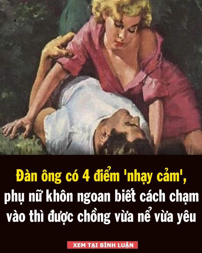 Đàn ông có 4 điểm ‘nhạy cảm’, phụ nữ khôn ngoan biết cách chạm vào thì được chồng vừa nể vừa yêu