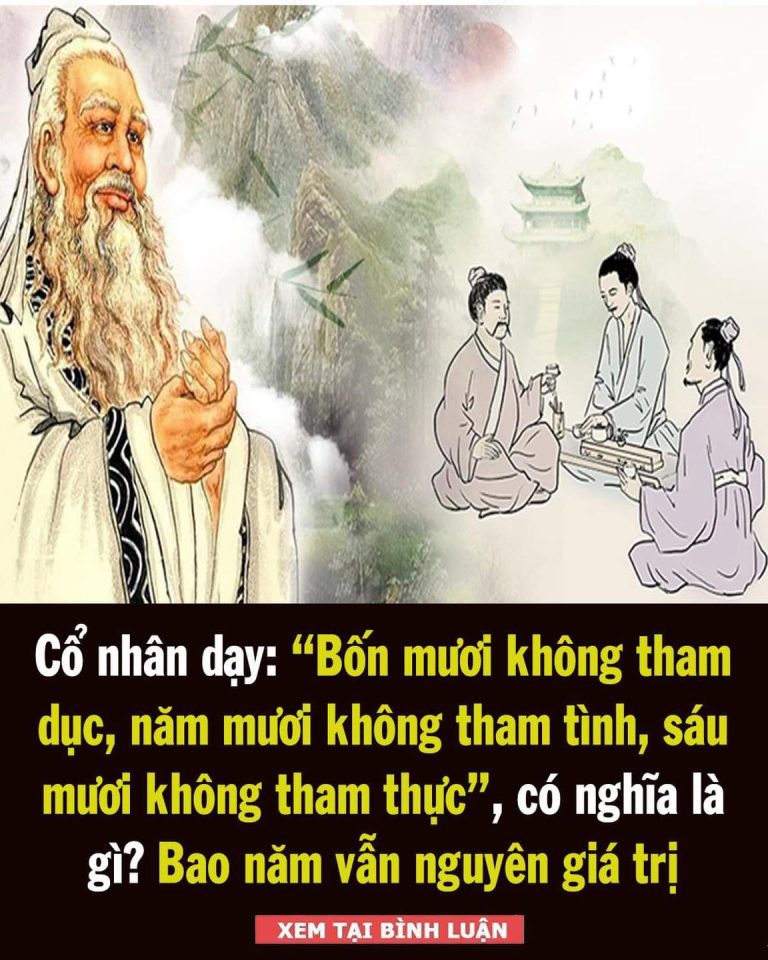 Lời dạy của cổ nhân: “Bốn mươi không tham dục, năm mươi không tham tình, sáu mươi không tham thực?”, có nghĩa là gì?