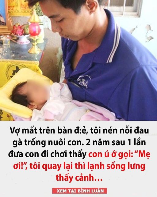 Vợ mất trên bàn đ:ẻ, tôi nén nỗi đau gà trống nuôi con. 2 năm sau 1 lần đưa con đi chơi thấy con ú ớ gọi: “Mẹ ơi!”, tôi quay lại thì lạnh sống lưng thấy cảnh…