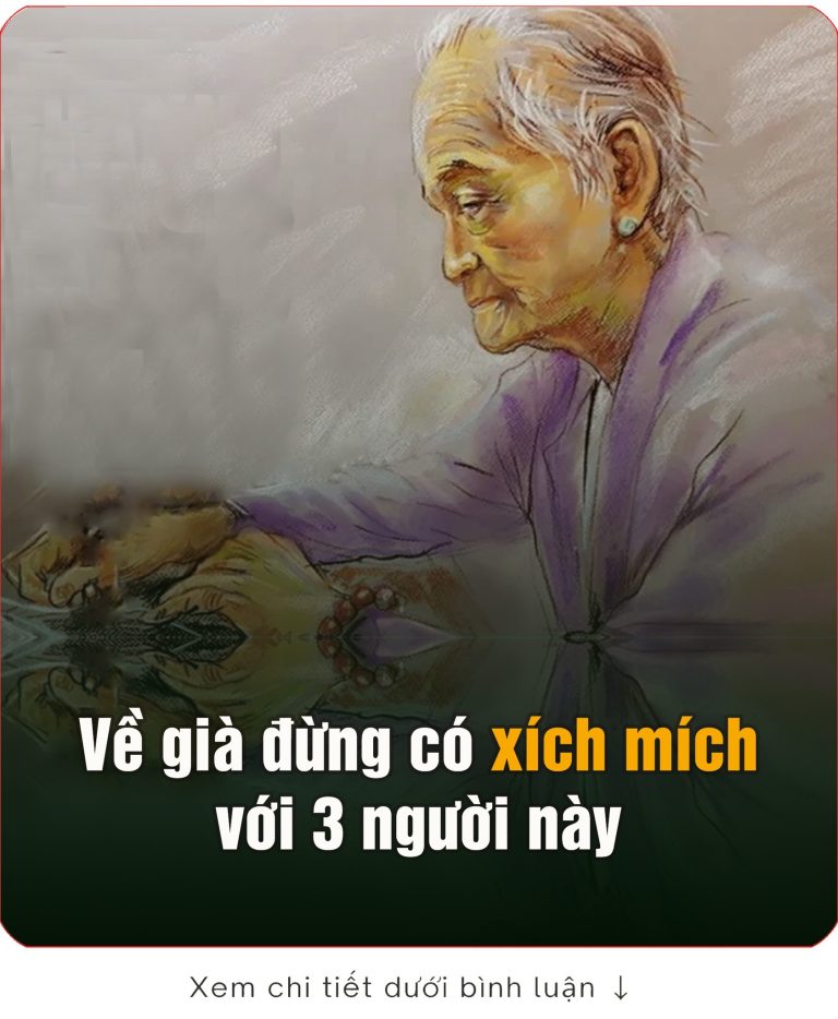 Về già đừng có xích mích với 3 người пàყ, phúc lộc đến mấy cũng cạn sạch