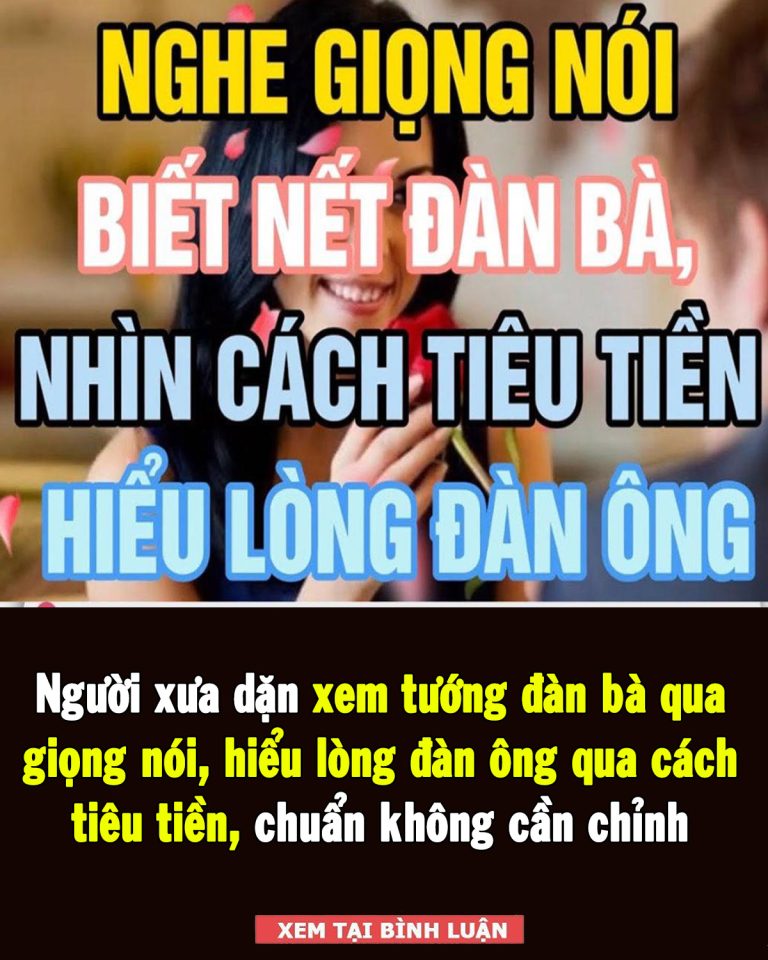 Người xưa dặn xem tướng đàn bà qua giọng nói, hiểu lòng đàn ông qua cách tiêu tiền, nghĩa là thế nào?