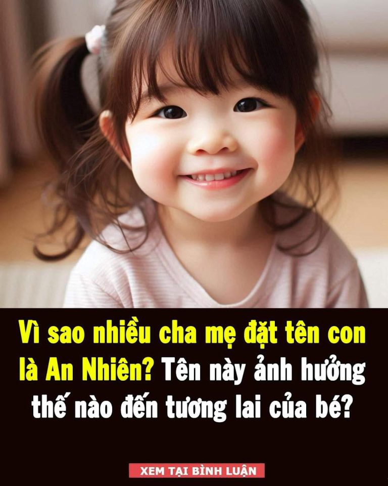 Vì sao nhiều cha mẹ đặt tên con là An Nhiên? Tên này ảnh hưởng thế nào đến tương lai của bé?