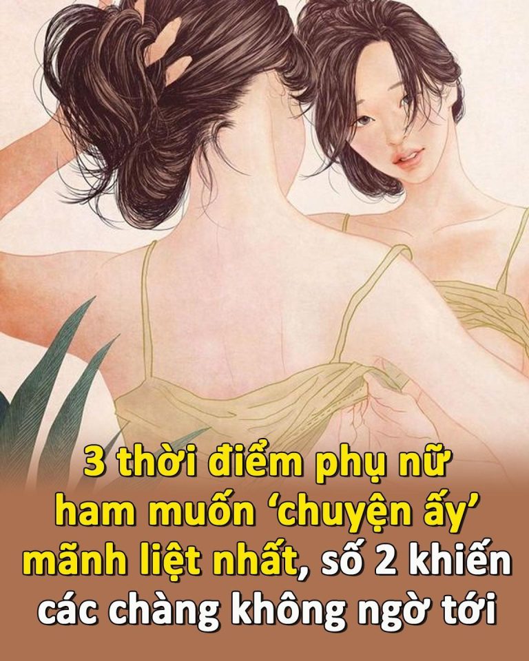 3 thời điểm phụ nữ ham muốn ‘chuyện ấy’ mãnh liệt nhất, số 2 khiến các chàng không ngờ tới