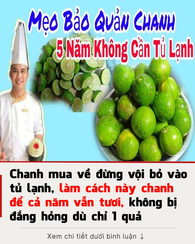 Chanh mua về đừng vội bỏ vào tủ lạnh, làm cách này chanh để cả năm vẫn tươi, không bị đắng hỏng