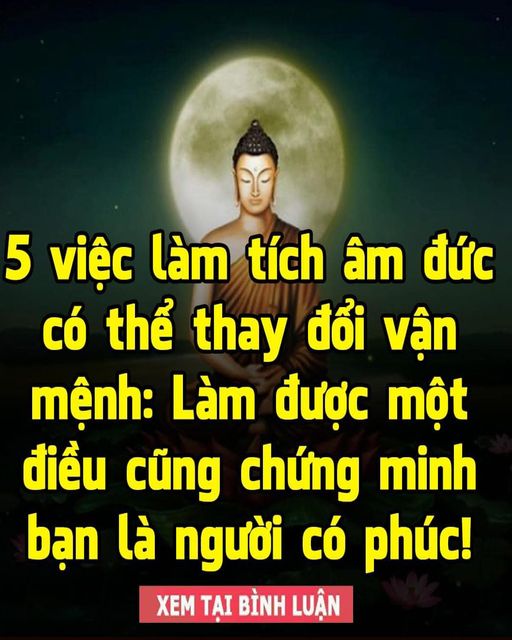 5 việc làm tích âm đức có thể thay đổi vận mệnh: Làm được một điều cũng chứng minh bạn là người có phúc!