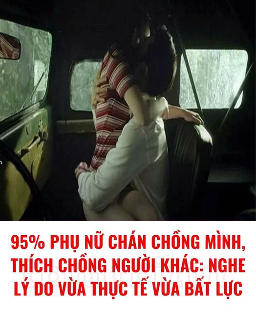 95% phụ nữ chán chồng mình, thích chồng người khác: Nghe lý do vừa thực tế vừa bất lực.