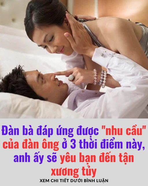 Đàn bà đáp ứng được ”nhu cầu” của đàn ông ở 3 thời điểm này, anh ấy sẽ yêu bạn đến tận xương tủy